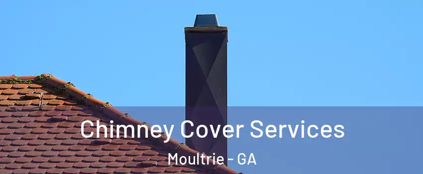  Chimney Cover Services Moultrie - GA