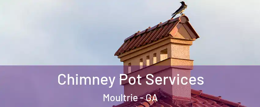  Chimney Pot Services Moultrie - GA