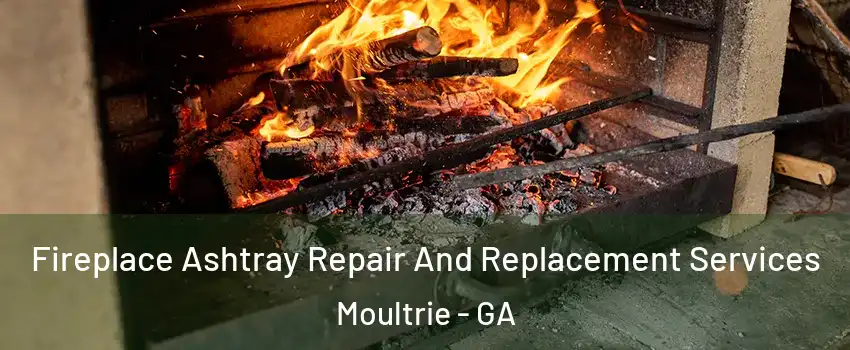  Fireplace Ashtray Repair And Replacement Services Moultrie - GA
