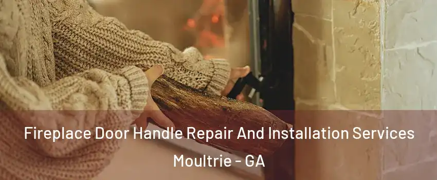  Fireplace Door Handle Repair And Installation Services Moultrie - GA