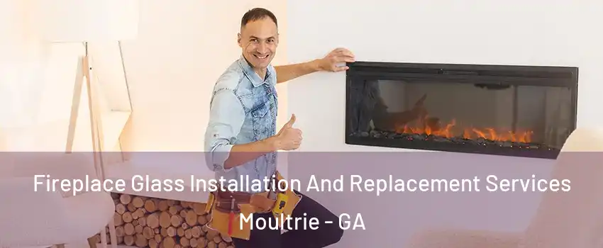  Fireplace Glass Installation And Replacement Services Moultrie - GA