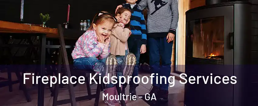  Fireplace Kidsproofing Services Moultrie - GA