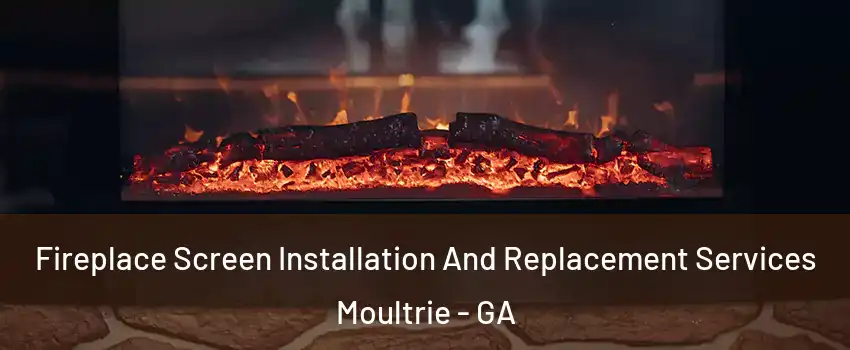  Fireplace Screen Installation And Replacement Services Moultrie - GA