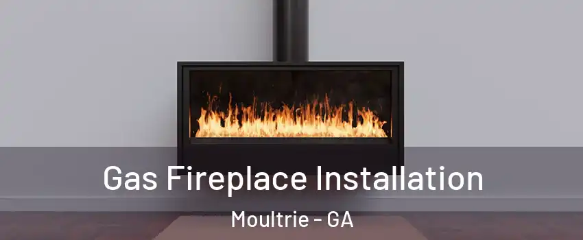  Gas Fireplace Installation Moultrie - GA