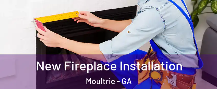  New Fireplace Installation Moultrie - GA