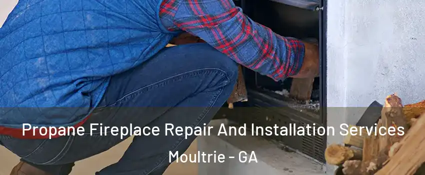  Propane Fireplace Repair And Installation Services Moultrie - GA