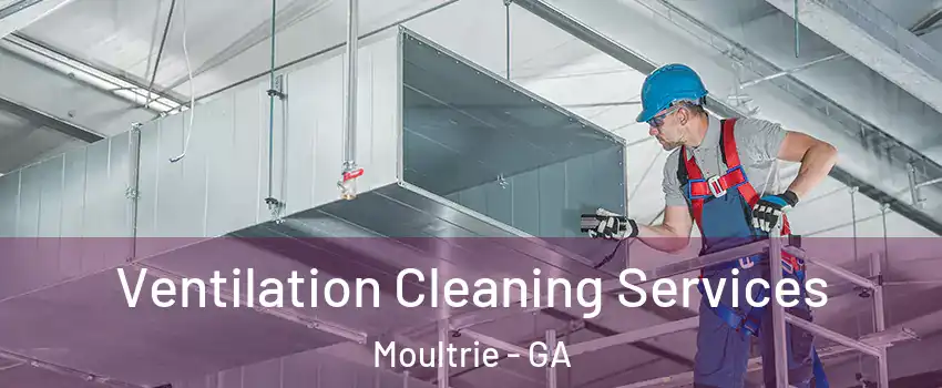  Ventilation Cleaning Services Moultrie - GA